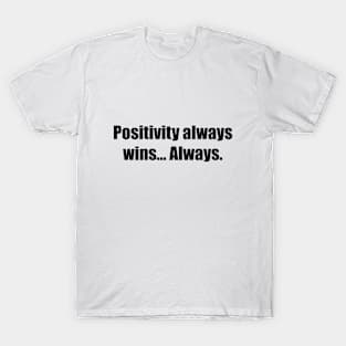 Positivity always wins… Always T-Shirt